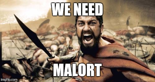 Sparta Leonidas Meme | WE NEED; MALORT | image tagged in memes,sparta leonidas | made w/ Imgflip meme maker