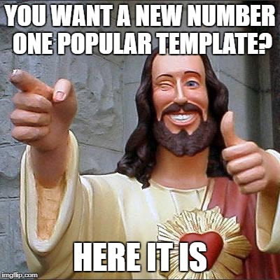 That was unexpected | YOU WANT A NEW NUMBER ONE POPULAR TEMPLATE? HERE IT IS | image tagged in memes,buddy christ,dank memes,meanwhile on imgflip,popular memes,funny | made w/ Imgflip meme maker