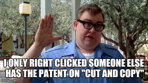I ONLY RIGHT CLICKED SOMEONE ELSE HAS THE PATENT ON "CUT AND COPY" | made w/ Imgflip meme maker