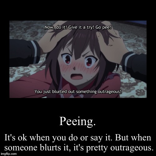 Something outrageous | image tagged in funny,demotivationals,pee,konosuba,outrage,peeing | made w/ Imgflip demotivational maker