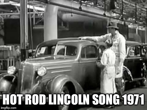 HOT ROD LINCOLN SONG 1971 | made w/ Imgflip meme maker