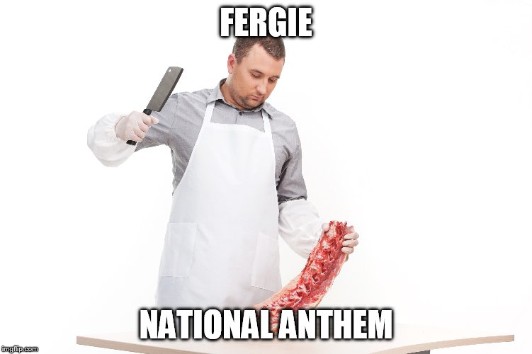 FERGIE NATIONAL ANTHEM | made w/ Imgflip meme maker