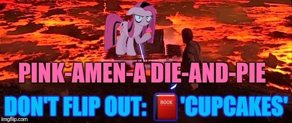 PINK-AMEN-A DIE-AND-PIE DON'T FLIP OUT:  | made w/ Imgflip meme maker