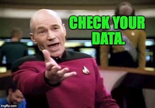 Picard Wtf Meme | CHECK YOUR DATA. | image tagged in memes,picard wtf | made w/ Imgflip meme maker