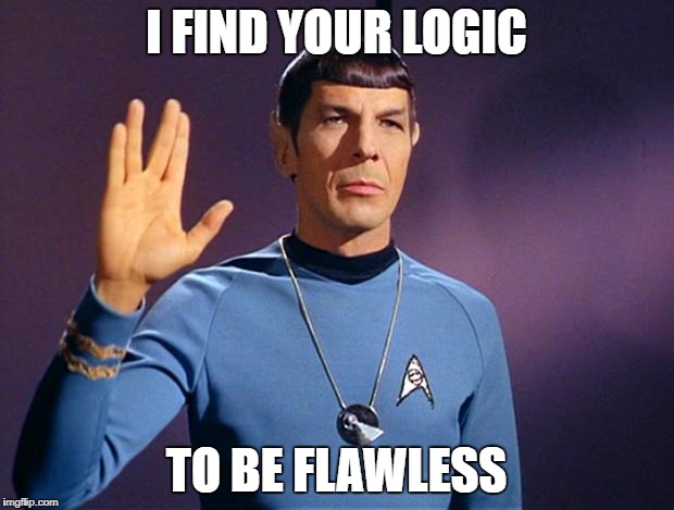 spock live long and prosper | I FIND YOUR LOGIC; TO BE FLAWLESS | image tagged in spock live long and prosper | made w/ Imgflip meme maker