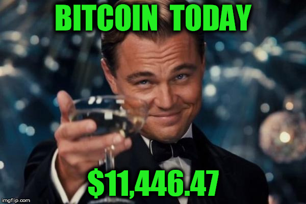 Leonardo Dicaprio Cheers Meme | BITCOIN  TODAY; $11,446.47 | image tagged in memes,leonardo dicaprio cheers | made w/ Imgflip meme maker