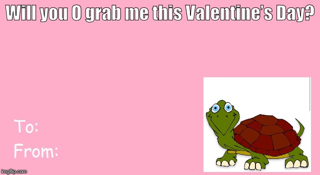 Valentine's Day Card Meme | Will you O grab me this Valentine’s Day? | image tagged in valentine's day card meme | made w/ Imgflip meme maker