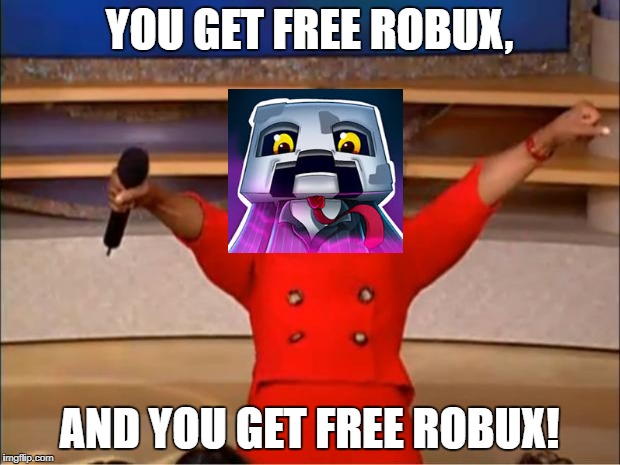 Oprah You Get A Meme | YOU GET FREE ROBUX, AND YOU GET FREE ROBUX! | image tagged in memes,oprah you get a | made w/ Imgflip meme maker