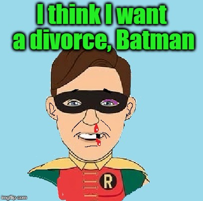 I think I want a divorce, Batman | made w/ Imgflip meme maker
