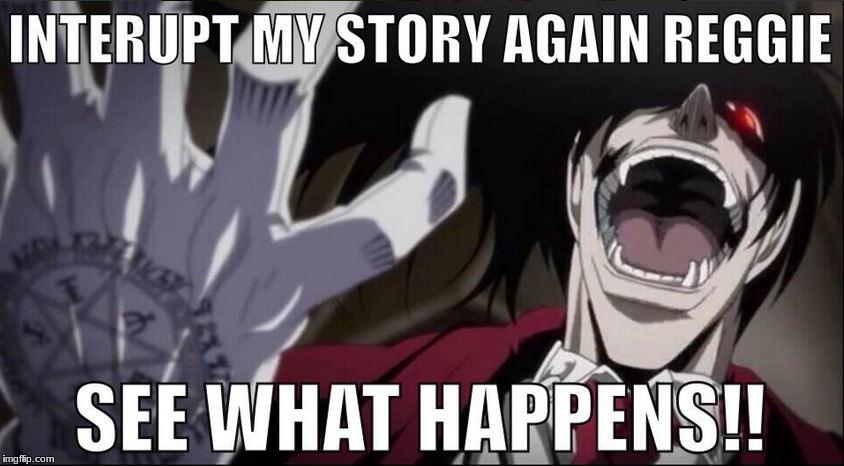 when ur friend tries to talk when your talking | image tagged in hellsing,anime,memes | made w/ Imgflip meme maker