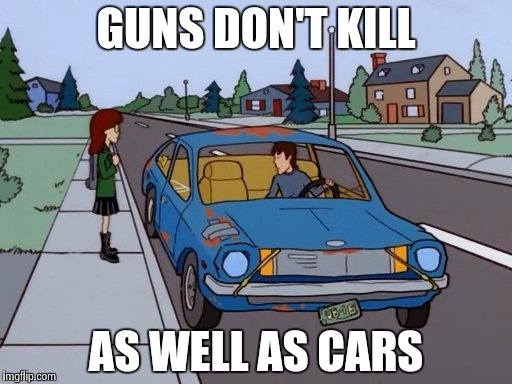 Ford Pinto | GUNS DON'T KILL AS WELL AS CARS | image tagged in ford pinto | made w/ Imgflip meme maker