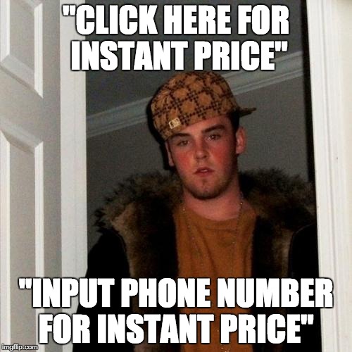 Scumbag Steve Meme | "CLICK HERE FOR INSTANT PRICE"; "INPUT PHONE NUMBER FOR INSTANT PRICE" | image tagged in memes,scumbag steve | made w/ Imgflip meme maker