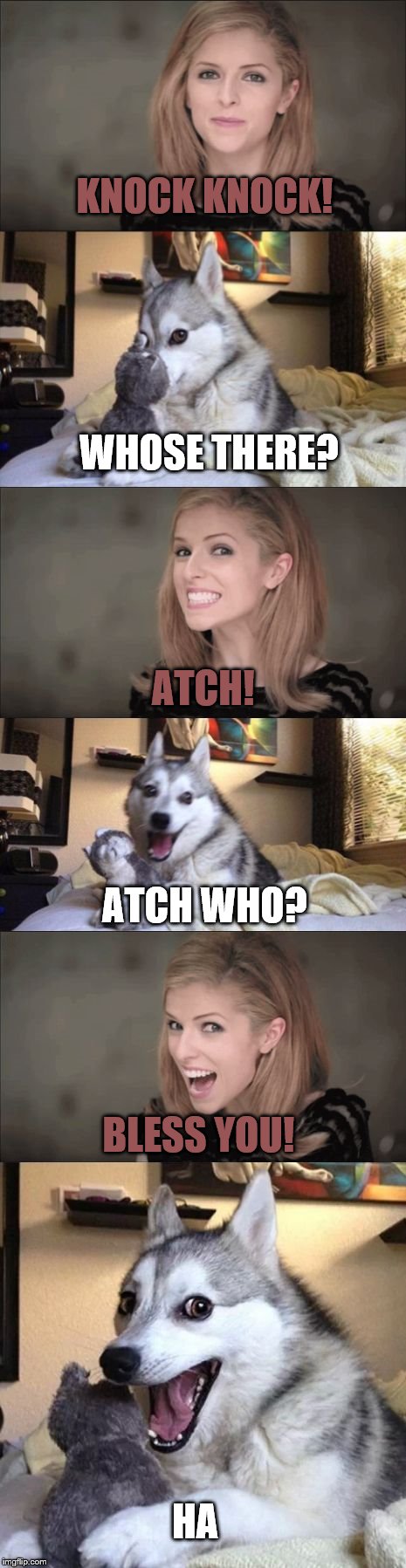 Anna and Bad Pun Dog Work Together | KNOCK KNOCK! WHOSE THERE? ATCH! ATCH WHO? BLESS YOU! HA | image tagged in anna and bad pun dog work together | made w/ Imgflip meme maker
