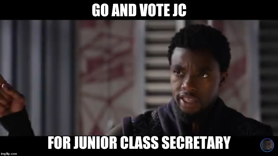 Black Panther - Get this man a shield | GO AND VOTE JC; FOR JUNIOR CLASS SECRETARY | image tagged in black panther - get this man a shield | made w/ Imgflip meme maker