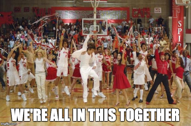  WE'RE ALL IN THIS TOGETHER | image tagged in we're all in this together | made w/ Imgflip meme maker