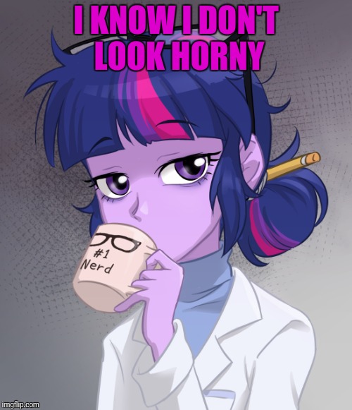 I KNOW I DON'T LOOK HORNY | made w/ Imgflip meme maker