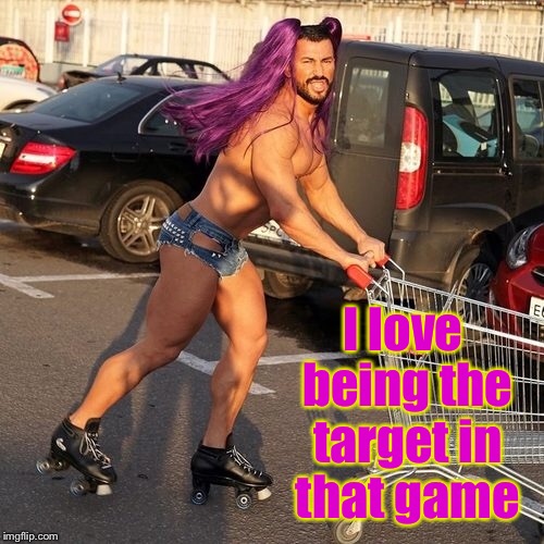 I love being the target in that game | made w/ Imgflip meme maker