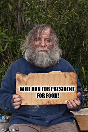 Blak Homeless Sign | WILL RUN FOR PRESIDENT FOR FOOD! | image tagged in blak homeless sign | made w/ Imgflip meme maker