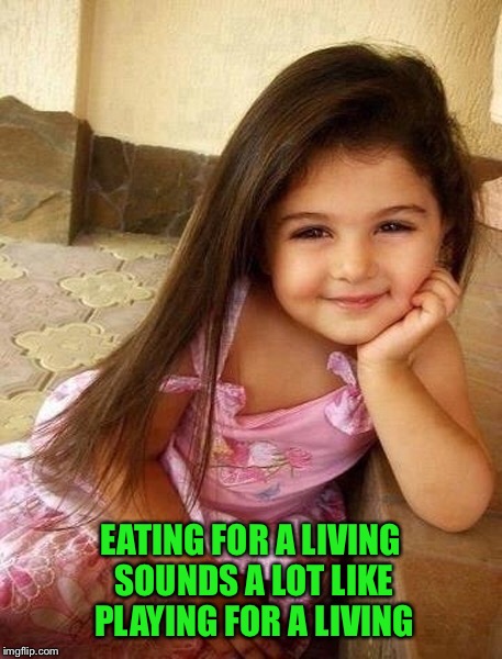 EATING FOR A LIVING SOUNDS A LOT LIKE PLAYING FOR A LIVING | made w/ Imgflip meme maker