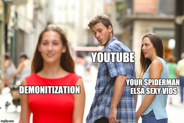 Distracted Boyfriend Meme | DEMONITIZATION YOUTUBE YOUR SPIDERMAN ELSA SEXY VIDS | image tagged in memes,distracted boyfriend | made w/ Imgflip meme maker
