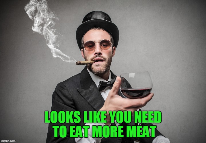 LOOKS LIKE YOU NEED TO EAT MORE MEAT | made w/ Imgflip meme maker
