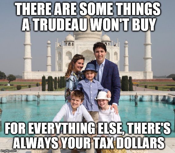 THERE ARE SOME THINGS A TRUDEAU WON'T BUY; FOR EVERYTHING ELSE, THERE'S ALWAYS YOUR TAX DOLLARS | made w/ Imgflip meme maker