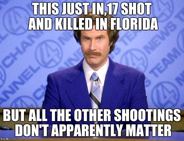 This just in  | THIS JUST IN,17 SHOT AND KILLED IN FLORIDA; BUT ALL THE OTHER SHOOTINGS DON'T APPARENTLY MATTER | image tagged in this just in | made w/ Imgflip meme maker