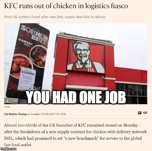 KFC runs out of chicken - you had one job | YOU HAD ONE JOB | image tagged in kfc runs out of chicken,you had one job,kentucky fried chicken | made w/ Imgflip meme maker