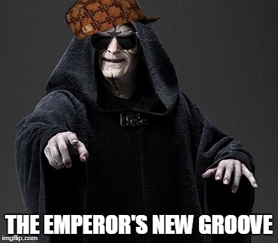 The Emperor's New Groove | THE EMPEROR'S NEW GROOVE | image tagged in emporer palpatine,memes,star wars | made w/ Imgflip meme maker