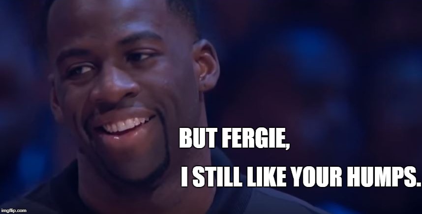 O Say Can U Screech??? | BUT FERGIE, I STILL LIKE YOUR HUMPS. | image tagged in fergie,national anthem,debacle | made w/ Imgflip meme maker