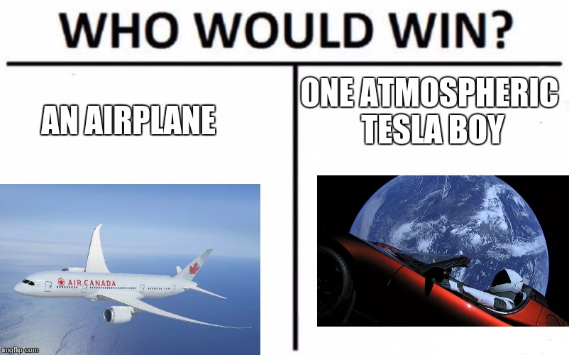 Who Would Win? | ONE ATMOSPHERIC TESLA BOY; AN AIRPLANE | image tagged in memes,who would win | made w/ Imgflip meme maker