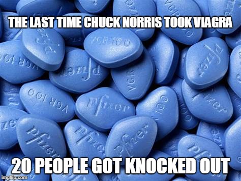 Chuck Norris viagra | THE LAST TIME CHUCK NORRIS TOOK VIAGRA; 20 PEOPLE GOT KNOCKED OUT | image tagged in viagra,chuck norris,memes,funny memes | made w/ Imgflip meme maker