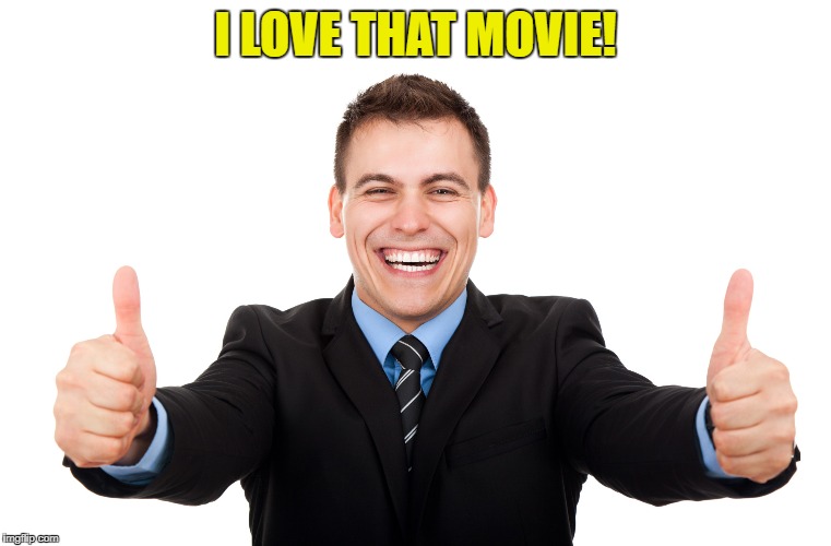 I LOVE THAT MOVIE! | made w/ Imgflip meme maker