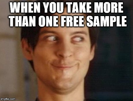 Spiderman Peter Parker Meme | WHEN YOU TAKE MORE THAN ONE FREE SAMPLE | image tagged in memes,spiderman peter parker | made w/ Imgflip meme maker