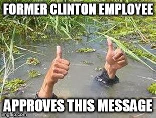 FORMER CLINTON EMPLOYEE APPROVES THIS MESSAGE | made w/ Imgflip meme maker