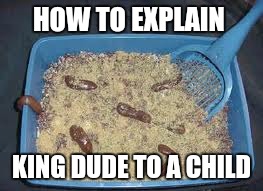 HOW TO EXPLAIN; KING DUDE TO A CHILD | image tagged in coward,antifa,cuck | made w/ Imgflip meme maker