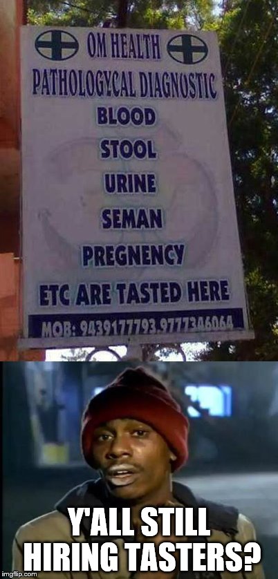 So much wrong in one sign | Y'ALL STILL HIRING TASTERS? | image tagged in y'all got any more of that,memes,tasters,testers,funny signs | made w/ Imgflip meme maker