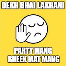 dekh bhai | DEKH BHAI LAKHANI; PARTY MANG BHEEK MAT MANG | image tagged in dekh bhai | made w/ Imgflip meme maker