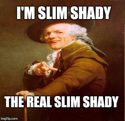I'M SLIM SHADY THE REAL SLIM SHADY | made w/ Imgflip meme maker