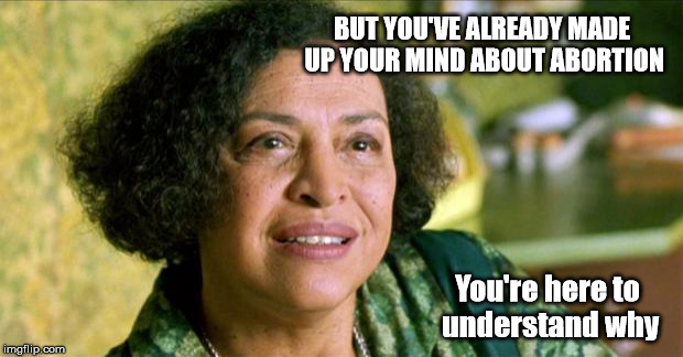 Matrix Oracle Awareness | BUT YOU'VE ALREADY MADE UP YOUR MIND ABOUT ABORTION; You're here to understand why | image tagged in matrix oracle awareness | made w/ Imgflip meme maker