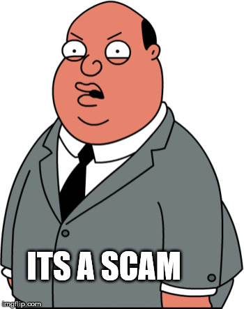 ITS A SCAM | made w/ Imgflip meme maker