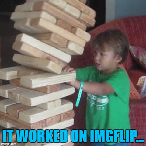 IT WORKED ON IMGFLIP... | made w/ Imgflip meme maker