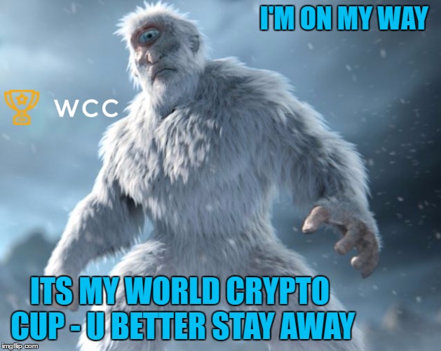 Yati to WCC | I'M ON MY WAY; ITS MY WORLD CRYPTO CUP - U BETTER STAY AWAY | image tagged in crypto | made w/ Imgflip meme maker