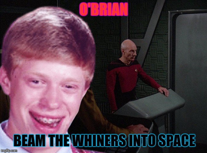 O'BRIAN BEAM THE WHINERS INTO SPACE | made w/ Imgflip meme maker