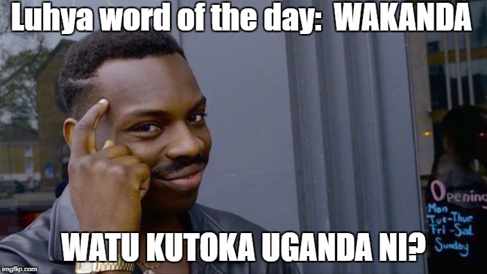 Roll Safe Think About It Meme | Luhya word of the day: 
WAKANDA; WATU KUTOKA UGANDA NI? | image tagged in memes,roll safe think about it | made w/ Imgflip meme maker
