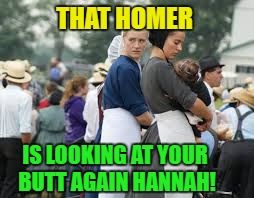 THAT HOMER IS LOOKING AT YOUR BUTT AGAIN HANNAH! | made w/ Imgflip meme maker