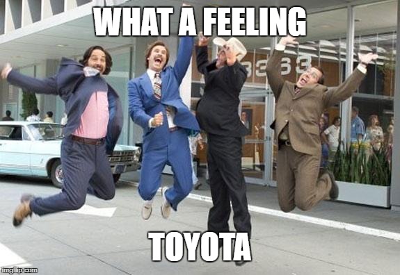 Anchorman jump | WHAT A FEELING; TOYOTA | image tagged in anchorman jump | made w/ Imgflip meme maker