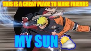 THIS IS A GREAT PLACE TO MAKE FRIENDS MY SUN⛅ | made w/ Imgflip meme maker