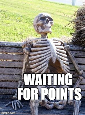 Waiting Skeleton Meme | WAITING FOR POINTS | image tagged in memes,waiting skeleton | made w/ Imgflip meme maker
