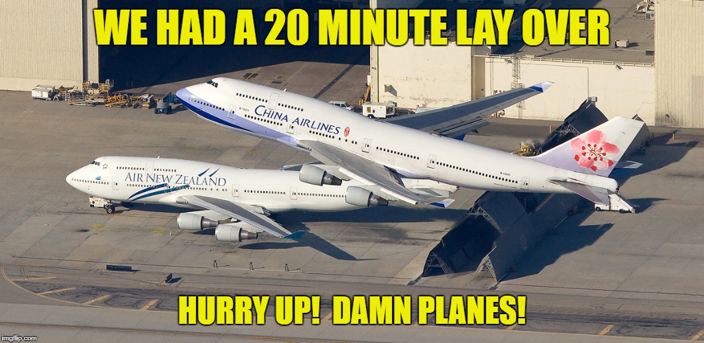 WE HAD A 20 MINUTE LAY OVER HURRY UP!  DAMN PLANES! | made w/ Imgflip meme maker